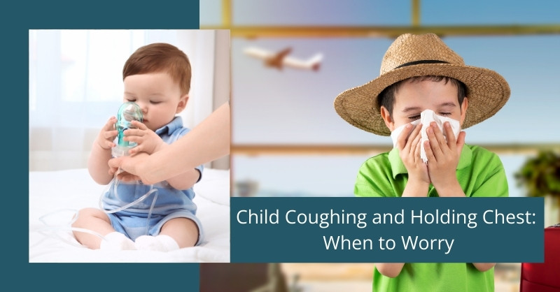 Child Coughing and Holding Chest: When to Worry
