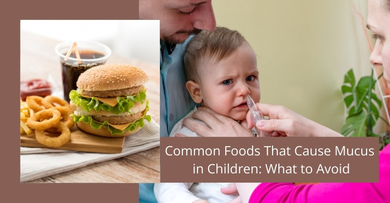 Common Foods That Cause Mucus in Children: What to Avoid