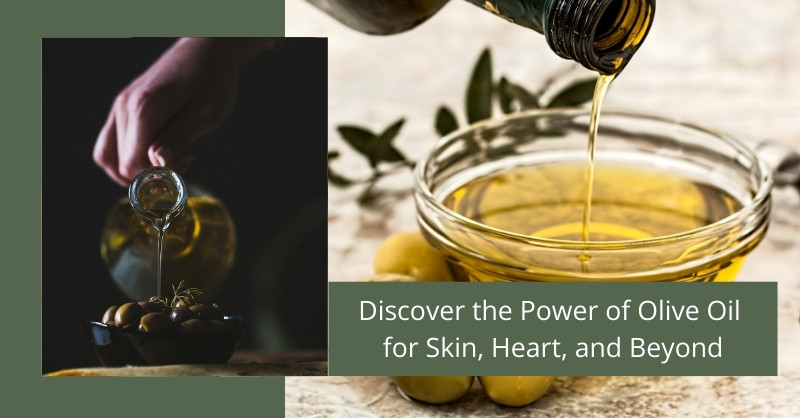 Discover the Power of Olive Oil for Skin, Heart, and Beyond