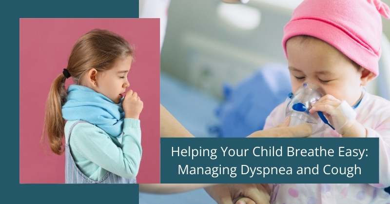 Helping Your Child Breathe Easy: Managing Dyspnea and Cough