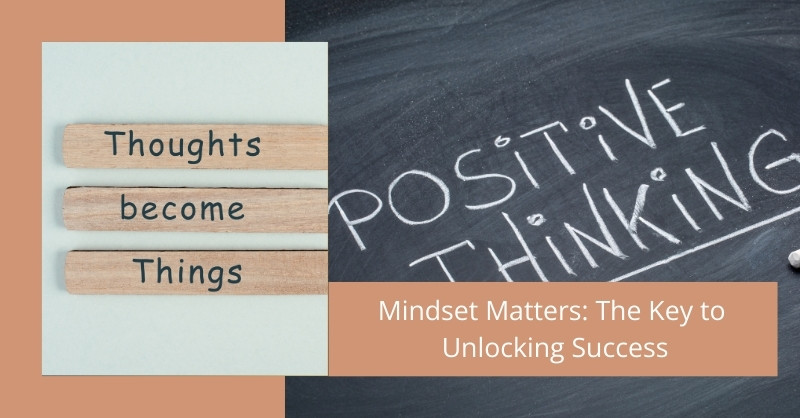 Mindset Matters: The Key to Unlocking Success