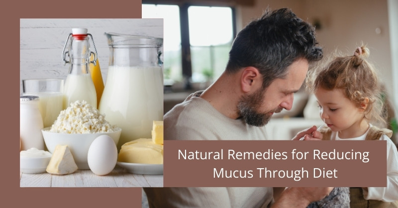 Natural Remedies for Reducing Mucus Through Diet