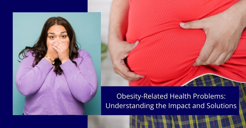 Obesity-Related Health Problems: Understanding the Impact and Solutions