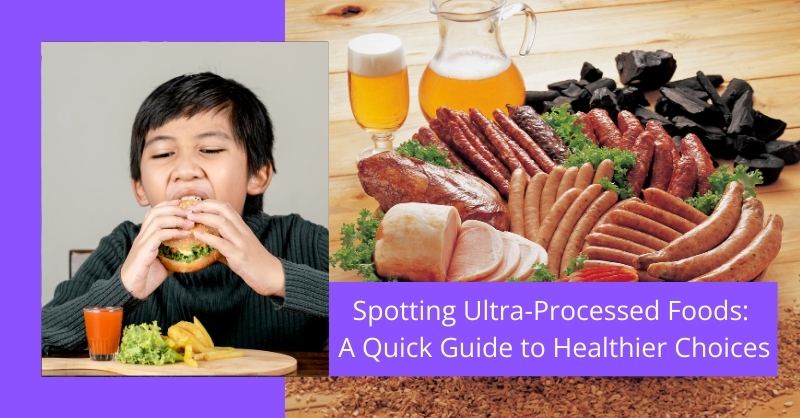 Spotting Ultra-Processed Foods: A Quick Guide to Healthier Choices