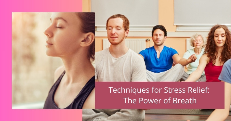 Techniques for Stress Relief: The Power of Breath