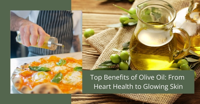 Top Benefits of Olive Oil: From Heart Health to Glowing Skin