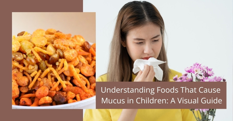 Understanding Foods That Cause Mucus in Children: A Visual Guide