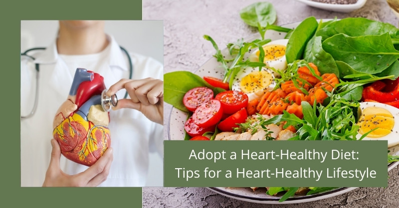 Adopt a Heart-Healthy Diet: Tips for a Heart-Healthy Lifestyle