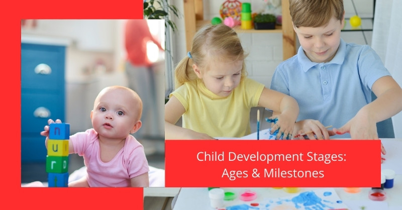 Child Development Stages: Ages & Milestones