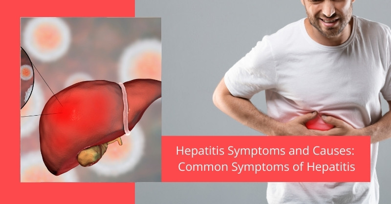 Hepatitis Symptoms and Causes: Common Symptoms of Hepatitis