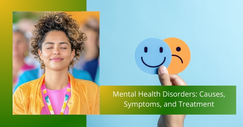 Mental Health Disorders: Causes, Symptoms, and Treatment