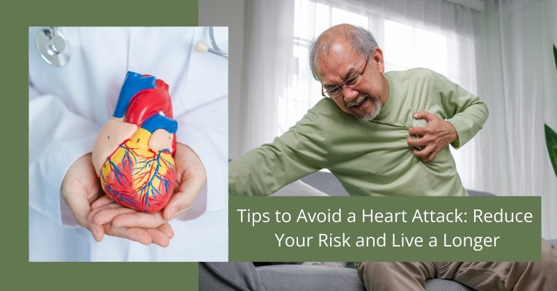 Tips to Avoid a Heart Attack: Reduce Your Risk and Live a Longer