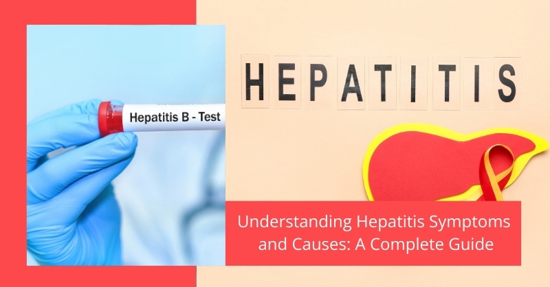 Understanding Hepatitis Symptoms and Causes: A Complete Guide