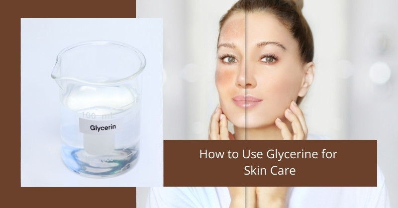 How to Use Glycerine for Skin Care