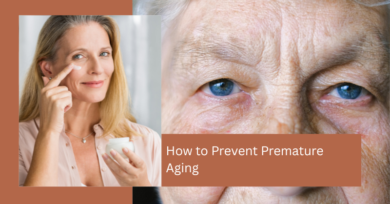 How to Prevent Premature Aging