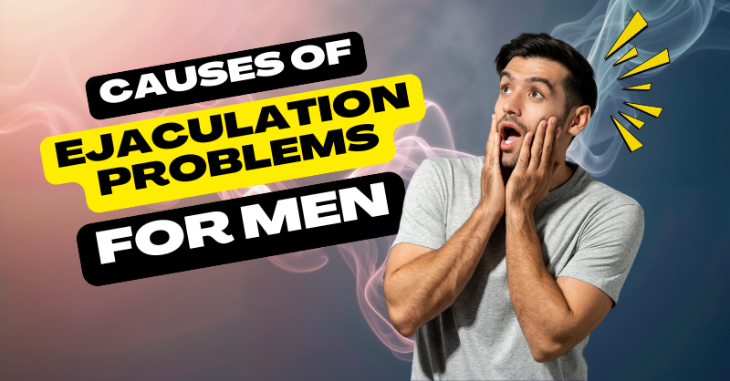 Causes of Ejaculation Problems for Men