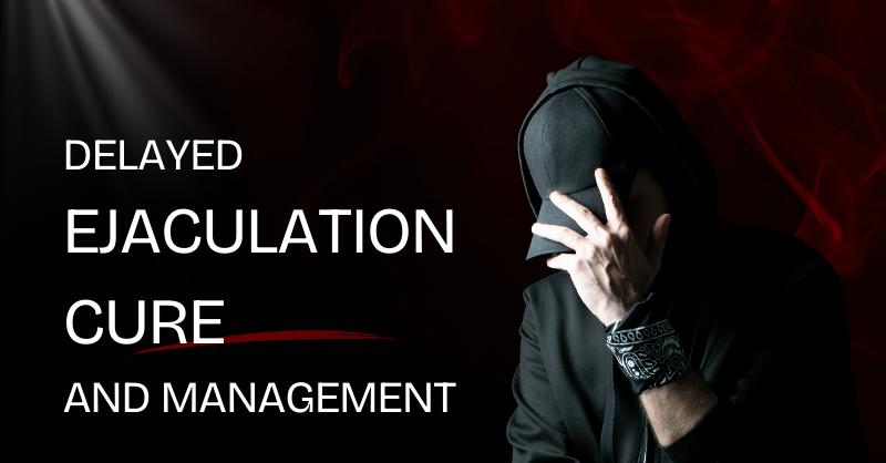 Delayed Ejaculation Cure and Management