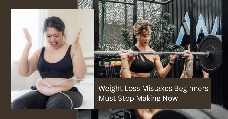 Weight Loss Mistakes Beginners Must Stop Making Now