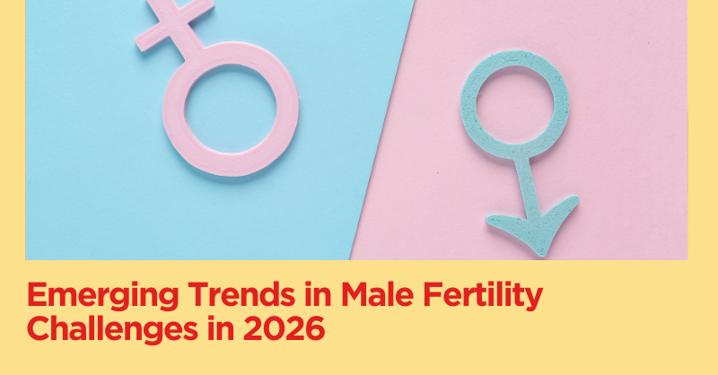 Emerging Trends in Male Fertility Challenges in 2026